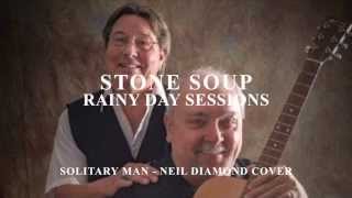 Stone Soup - Rainy Day Sessions - Solitary Man - Neil Diamond Cover