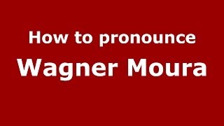 How to pronounce Wagner Moura