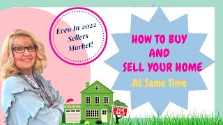 How To Buy And Sell Your Home At The Same Time