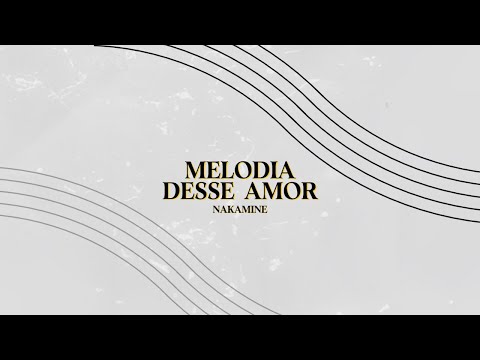 Nakamine - Melodia Desse Amor (Lyric Vídeo)
