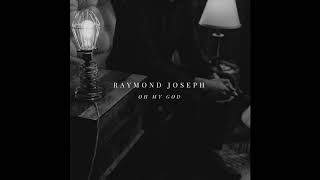 Raymond Joseph &quot;Oh My God&quot; Official Audio