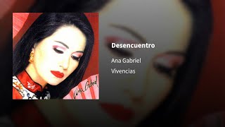 Ana Gabriel ― Desencuentro ‖ 𝓔𝓹𝓲𝓬𝓮𝓷𝓽𝓻𝓸