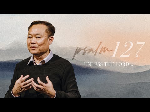 Psalm 127 | Unless The Lord... | Benny Ho | FCC Online