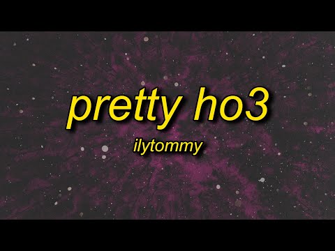 ilyTOMMY - pretty ho3 (lyrics) | shawty bad and she fine
