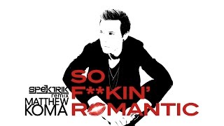 Matthew Koma - So Fuckin Romantic [Spektrik Remix]