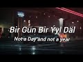 Bir Gün Bir ýyl Däl English Lyrics TikTok Trending Song 2024