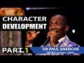 CHARACTER DEVELOPMENT [PART.1] by Dr Pastor Paul Enenche