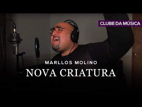 Marllos Molino - Nova Criatura | Clube da Música