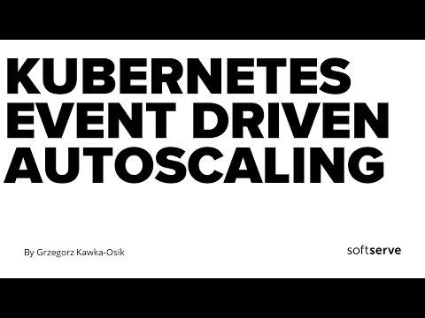 Kubernetes event driven autoscaling by Grzegorz Kawka-Osik