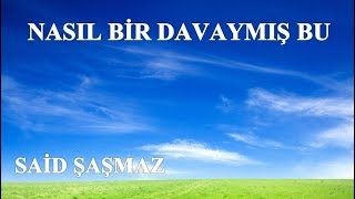 Said Şaşmaz - Nasıl Bir Davaymış Bu
