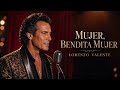 Lorenzo Valente - Mujer, Bendita Mujer | Balada Romántica