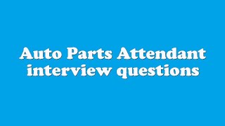 Auto Parts Attendant interview questions