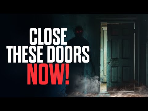 10 Open Doors to Demons (You Need to Close NOW)