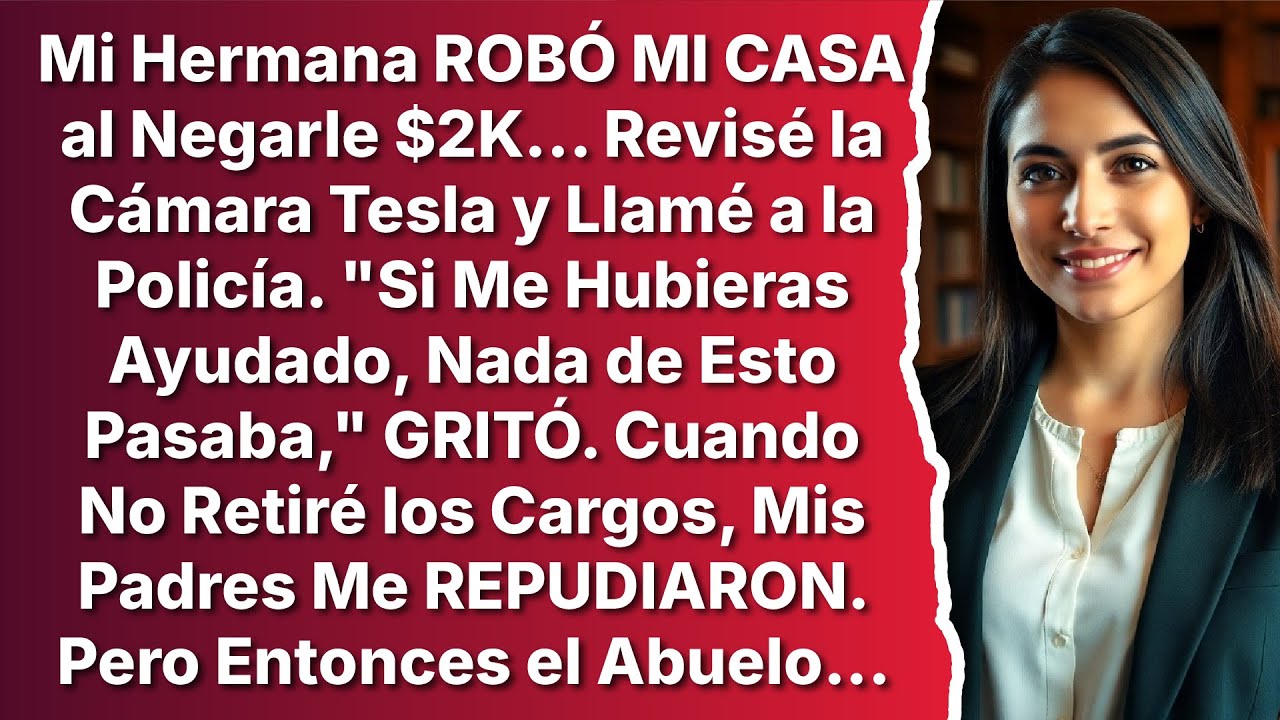 Mi Hermana ROBÓ MI CASA al Negarle $2K, La Cámara Tesla Lo Grabó Todo, y Mis Padres...