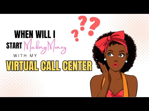 WHEN WILL I MAKE MONEY WITH MY VIRTUAL CALL CENTER BUSINESS?