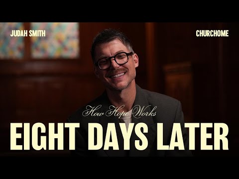 How Hope Works | Eight Days Later | Judah Smith
