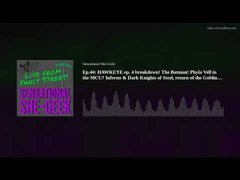 Ep.44: HAWKEYE ep. 4 breakdown! The Batman! Phyla Vell in the MCU? Inferno & Dark Knights of Steel!
