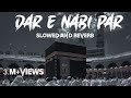 Dar E Nabi Par Ye Umra Bite Naat Slow And Reverb