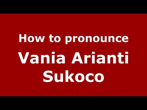 How to pronounce Vania Arianti Sukoco (Indonesia/Indonesian) - PronounceNames.com