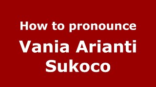How to pronounce Vania Arianti Sukoco