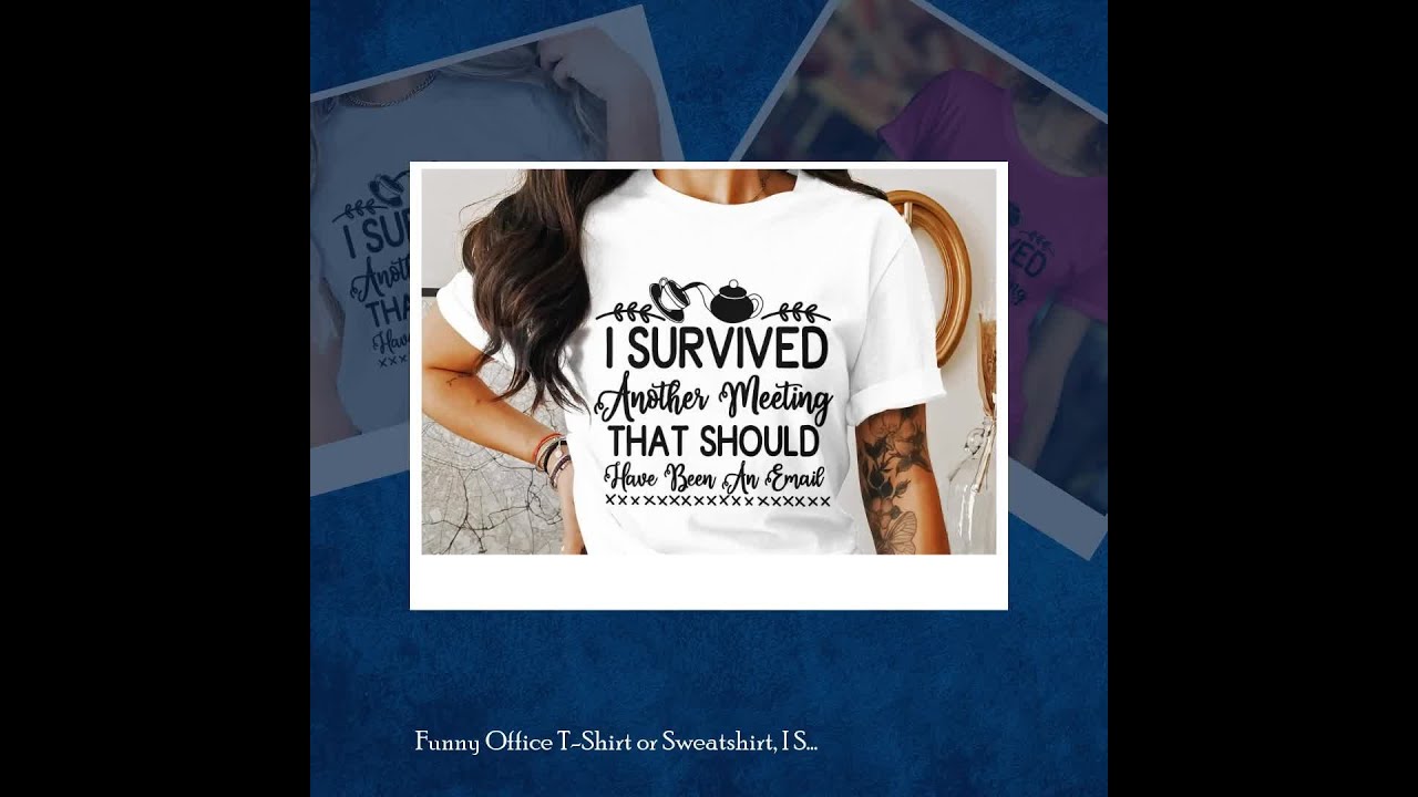 Funny Office T-Shirt or Sweatshirt, I Survived Another Meeting That Should've Been Email, Co-work...