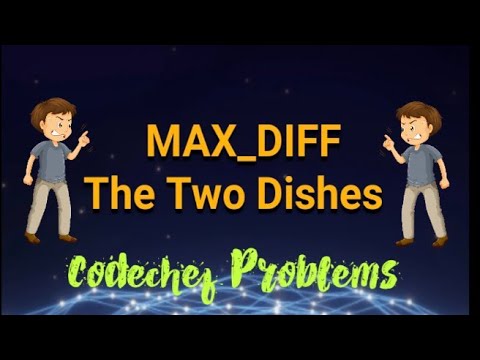 Max_diff The Two Dishes Codechef Problems Solution Using Cpp
