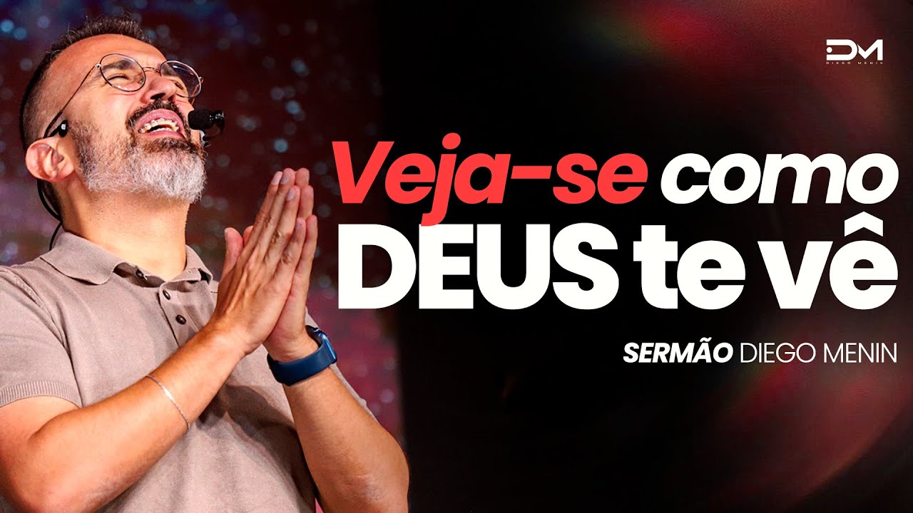 VEJA-SE COMO DEUS TE VÊ - #DIEGOMENIN | SERMÃO