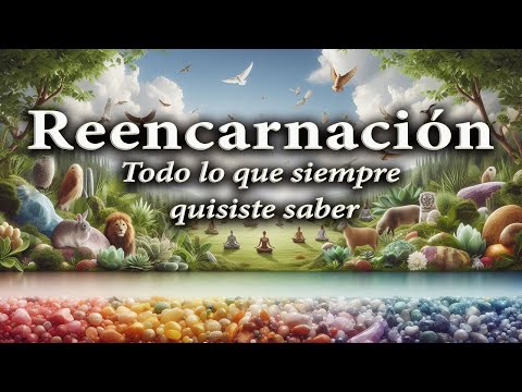 Reencarnación: todo lo que siempre quisiste saber