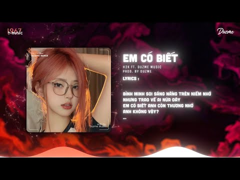 Em Có Biết - H2K (Duzme Remix) | Cho anh mang ngày vui đem cất bơ vơ...Nhạc HOT Trend Tik Tok