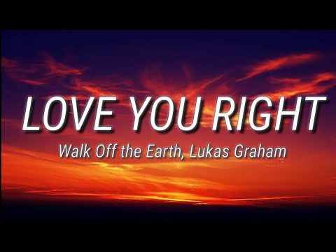 Walk Off the Earth & Lukas Graham - Love You Right (Lyrics)