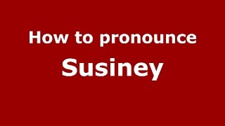How to pronounce Susiney