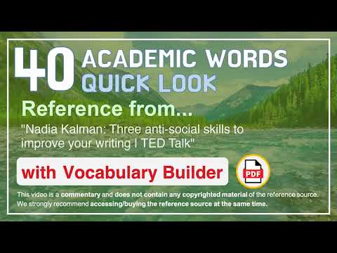 40 Academic Words Quick Look Ref from "Three anti-social skills to improve your writing | TED Talk"