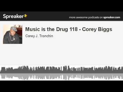 Music is the Drug 118 - Corey Biggs (made with Spreaker)