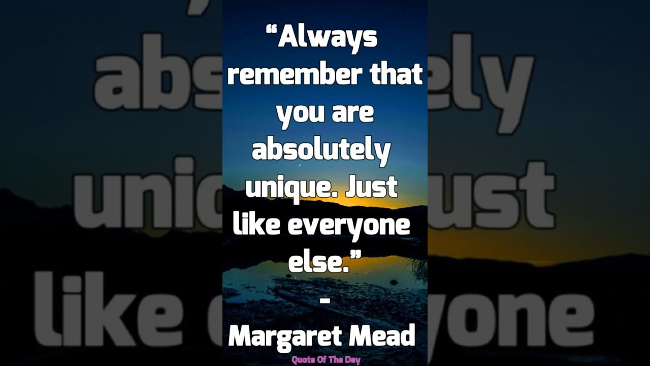 “Always remember that you are absolutely unique. Just like everyone else.”-Margaret Mead #qoutes