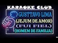 GUSTTAVO LIMA JEJUM DE AMOR FUI FIEL HOMEM DE FAMILIA KARAOKÊ