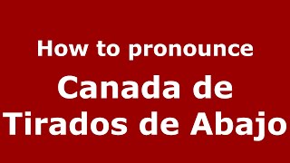 How to pronounce Canada De Tirados De Abajo
