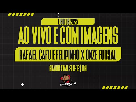 RAFAEL CAFU E FELIPINHO X ONZE FUTSAL | GRANDE FINAL LISOFUS SUB-12 | AO VIVO NO BOLEIRAGEM LIVE
