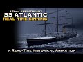 SS ATLANTIC Sinking - a Real-Time Historical Animation