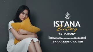 Download lagu ISTANA BINTANG - SETIA BAND | COVER BY SHAKA MUSIC mp3