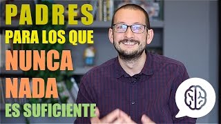 Padres para los que nunca nada es suficiente