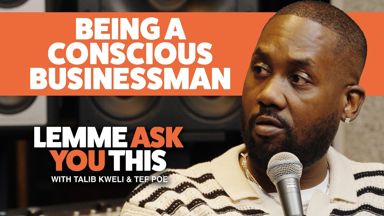 Being A Conscious Businessman - Lemme Ask You This With Talib Kweli & Tef Poe