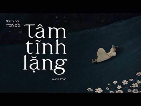 SÁCH NÓI BẢN QUYỀN: Tâm Tĩnh Lặng (TRỌN BỘ)| Ajahn Chah | Nghe sách về cách giúp tâm bình an