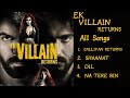Ek VILLAIN Returns Movie All Songs New Songs 2022