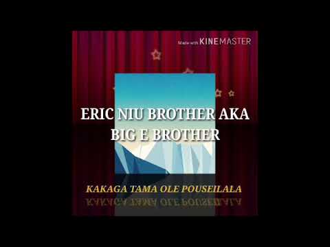 Kakaga Tama ole Pouseilala by Eric Niu Vili aka Big E brother