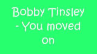 bobby tinsley you moved on