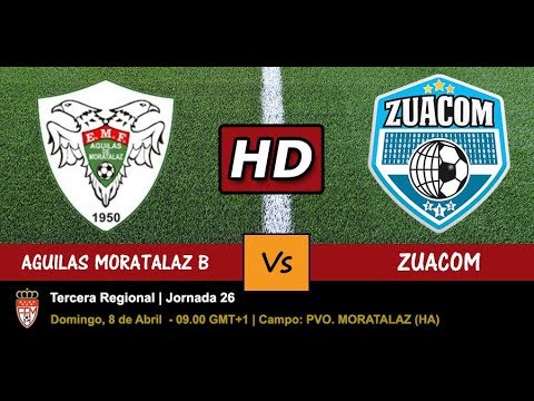 AGUILAS MORATALAZ B VS ZUACOM - 08/04/2018 - JORNADA 26 - VERSIÓN EN HD
