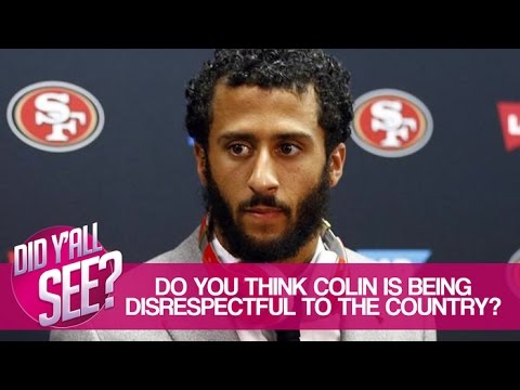 Do You Think Colin Kaepernick Is Being Disrespectful To The Country? | Did Y'all See?