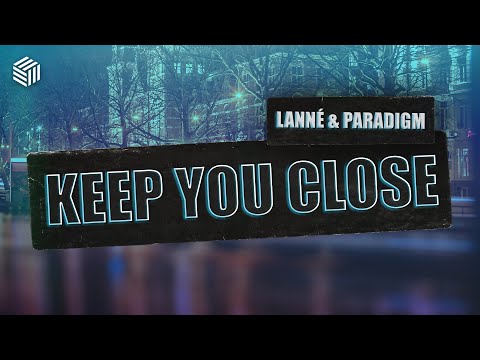 LANNÉ & Paradigm - Keep You Close