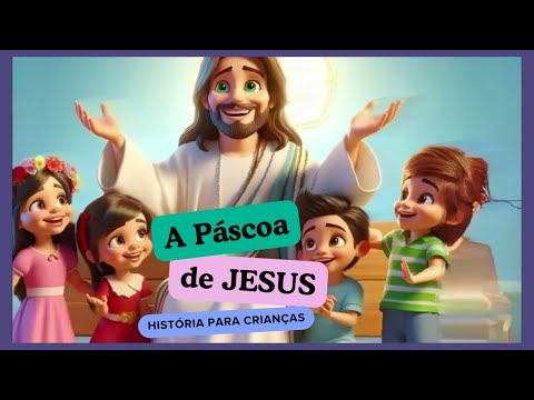 HISTÓRIA infantil BÍBLICA sobre a PÁSCOA   A História de Jesus e a Páscoa   Conto para Crianças