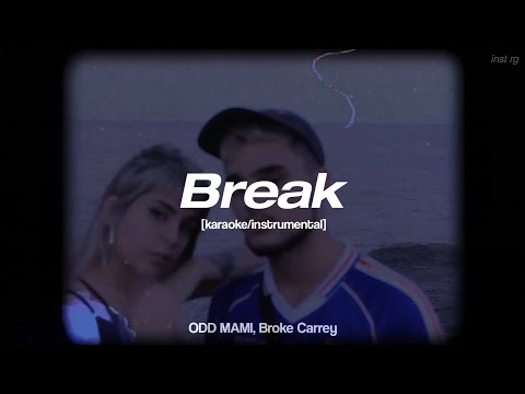 ODD MAMI, Broke Carrey - 'Break' [instrumental/karaoke] Letra